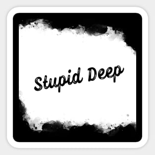 Stupid Deep Watercolor Sticker